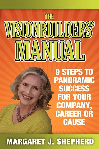 Бумажная книга «The Visionbuilders' Manual: 9 Steps To Panormamic Success For Your Company, Career Or Cause», автор Маргарет Дж. Шепард - фото №1