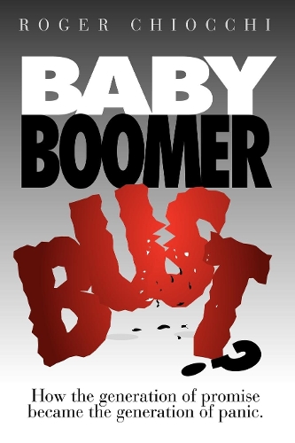 Бумажная книга «Baby Boomer Bust?: How the Generation of Promise Became the Generation of Panic», автор Роджер Чиокки - фото №1