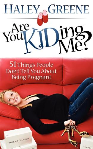 Паперова книга «Are You KIDding Me?: 51 Things People Don't Tell You About Being Pregnant», автор Хейлі Грін - фото №1
