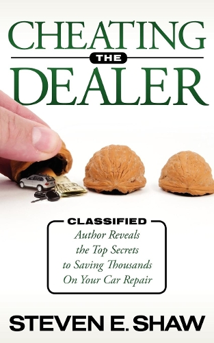 Паперова книга «Cheating The Dealer: Classified:  Author Reveals The Top Secrets To Saving Thousands On Your Car Repair», автор Стівен Шоу - фото №1