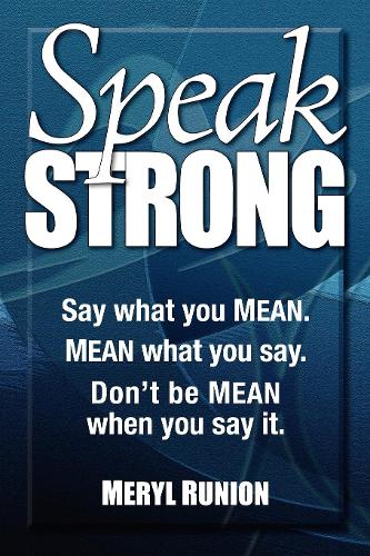 Бумажная книга «Speak Strong: Say what you MEAN. MEAN what you say. Don't be MEAN when you say it.», автор Мерил Рунион - фото №1