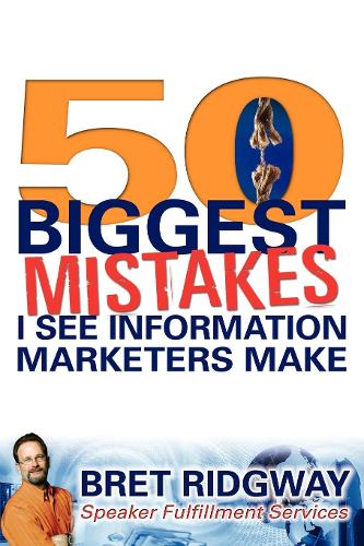 Бумажная книга «50 Biggest Mistakes: I See Information Marketers Make», автор Брет Риджуэй - фото №1