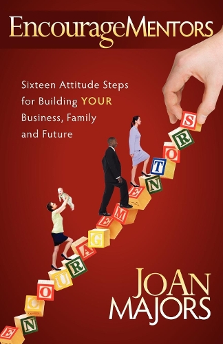 Бумажная книга «EncourageMentors: Sixteen Attitude Steps for Building Your Business, Family and Future», автор Джоан Мейджорс - фото №1