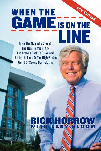 Бумажная книга «When the Game is on the Line: From the Man Who Brought the Heat to Miami and the Browns Back to Cleveland», авторов Лари Блум, Рик Хорроу - фото №1