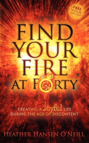 Бумажная книга «Find Your Fire at Forty: Creating a Joyful Life During the Age of Discontent», автор Хизер Хансен О'Нил - фото №1