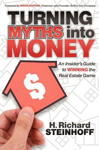 Бумажная книга «Turning Myths into Money: An Insiders Guide to Winning the Real Estate Game», автор Х. Ричард Штайнхофф - фото №1