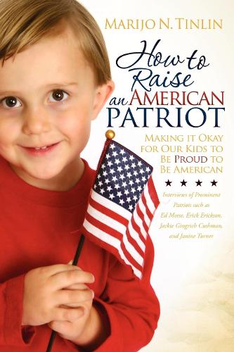 Бумажная книга «How to Raise an American Patriot: Making it Okay for Our Kids to Be Proud to Be American», автор Марийо Н. Тинлин - фото №1