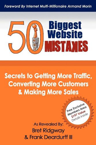 Паперова книга «50 Biggest Website Mistakes: Secrets to Getting More Traffic, Converting More Customers, & Making More Sales», авторів Брет Ріджвей, Франк Дірдурфф III - фото №1