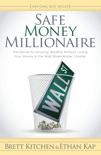 Бумажная книга «Safe Money Millionaire: The Secret to Growing Wealthy Without Losing Your Money In the Wall Street Roller Coaster», авторов Бретт Китчен, Итан Кап - фото №1