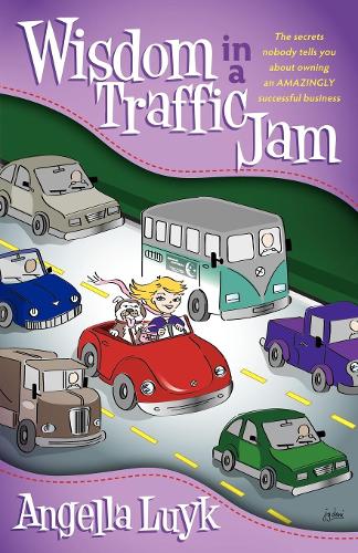 Бумажная книга «Wisdom in a Traffic Jam: The Secrets Nobody Tells You About Owning an Amazing Successful Business», автор Анжелла Люйк - фото №1