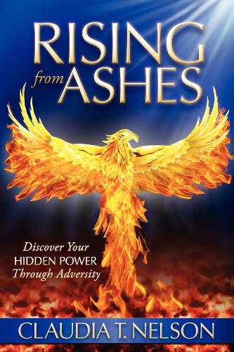 Паперова книга «Rising From Ashes: Discover Your Hidden Power Through Adversity», автор Клаудія Т Нельсон - фото №1