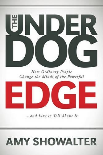Бумажная книга «The Underdog Edge: How Ordinary People Change the Minds of the Powerful and Live to Tell About It», автор Эми Шоуолтер - фото №1
