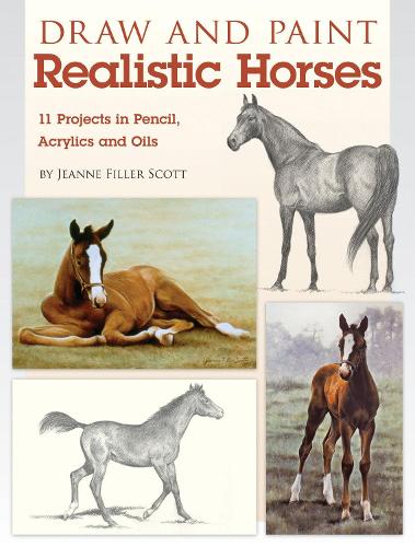 Бумажная книга «Draw and Paint Realistic Horses: Projects in Pencil, Acrylics and Oills», автор Жанна Филлер-Скотт - фото №1