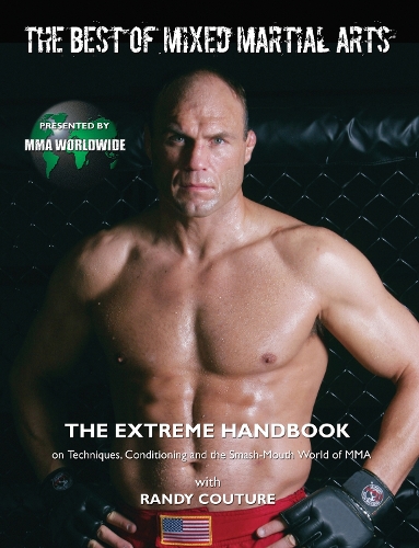 Паперова книга «The Best of Mixed Martial Arts: The Extreme Handbook on Techniques, Conditioning and the Smash-Mouth World of MMA», авторів ММА Ворлдвайд, Ренді Кутюр - фото №1