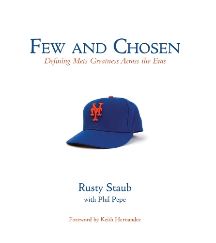 Бумажная книга «Few and Chosen Mets: Defining Mets Greatness Across the Eras», авторов Фил Пепе, Расти Стауб - фото №1