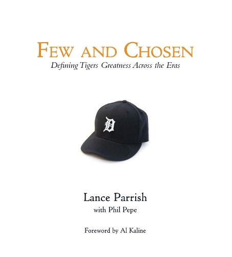 Бумажная книга «Few and Chosen Tigers: Defining Tigers Greatness Across the Eras», авторов Лэнс Пэрриш, Фил Пепе - фото №1