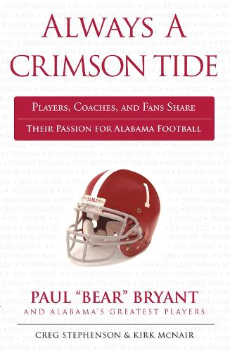 Бумажная книга «Always a Crimson Tide: Players, Coaches, and Fans Share Their Passion for Alabama Football», авторов Крег Стивенсон, Кирк Макнейр - фото №1