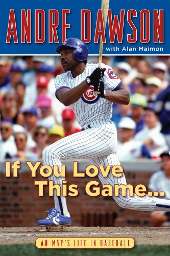 Паперова книга «If You Love This Game . . .: An MVP's Life in Baseball», авторів Алан Маймон, Андре Доусон - фото №1