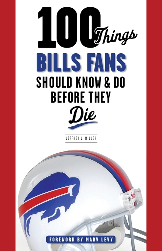 Паперова книга «100 Things Bills Fans Should Know & Do Before They Die», автор Джеффрі Дж. Міллер - фото №1