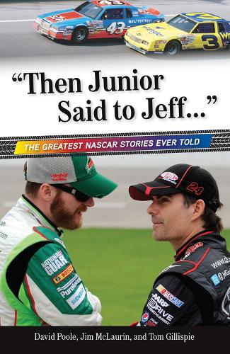 Бумажная книга «"Then Junior Said to Jeff. . .": The Greatest NASCAR Stories Ever Told», авторов Дэвид Пул, Джим Маклаурин, Том Гиллиспи - фото №1