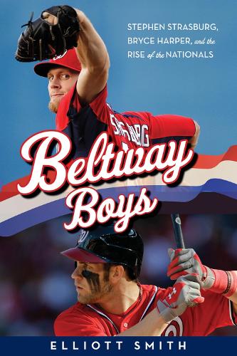 Бумажная книга «Beltway Boys: Stephen Strasburg, Bryce Harper, and the Rise of the Nationals», автор Эллиот Смит - фото №1
