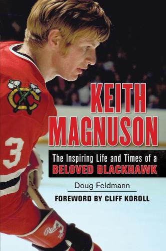 Паперова книга «Keith Magnuson: The Inspiring Life and Times of a Beloved Blackhawk», автор Даг Фельдманн - фото №1