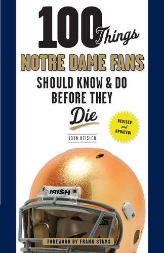 Бумажная книга «100 Things Notre Dame Fans Should Know & Do Before They Die», автор Джон Хейслер - фото №1