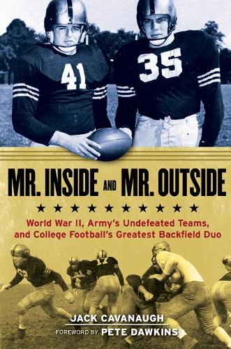Бумажная книга «Mr. Inside and Mr. Outside: World War II, Army's Undefeated Teams, and College Football's Greatest Backfield Duo», автор Джек Кавано - фото №1