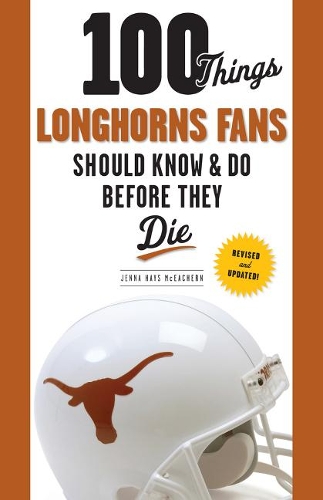 Бумажная книга «100 Things Longhorns Fans Should Know & Do Before They Die», автор Дженна Хейс МакИчерн - фото №1