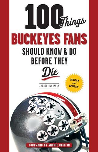 Паперова книга «100 Things Buckeyes Fans Should Know & Do Before They Die», автор Ендрю Б'юкенен - фото №1