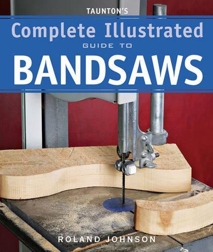 Паперова книга «Taunton′s Complete Illustrated Guide to Bandsaws», автор Р. Джонсон - фото №1