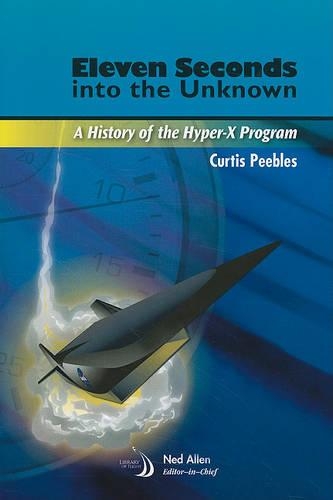 Бумажная книга «Eleven Seconds into the Unknown: A History of the Hyper-X Program», автор Кертис Пиблз - фото №1