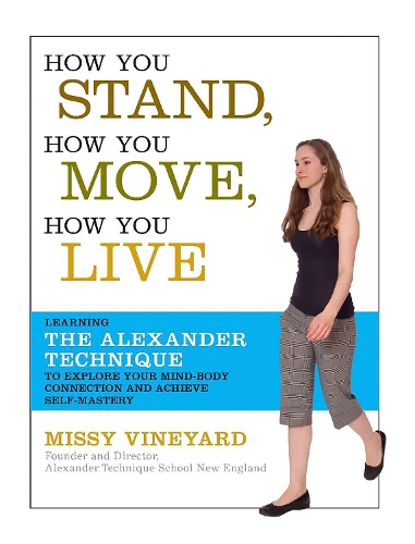 Паперова книга «How You Stand, How You Move, How You Live: Learning the Alexander Technique to Explore Your Mind-Body Connection and Achieve Self-Mastery», автор Місі Вайн'ярд - фото №1