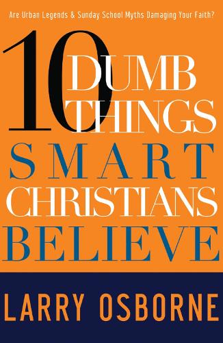 Бумажная книга «10 Dumb Things Smart Christians Believe: Are Urban Legends & Sunday School Myths Damaging your Faith?», автор Ларри Осборн - фото №1
