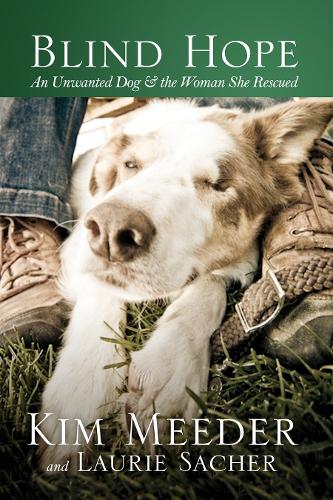 Бумажная книга «Blind Hope: An Unwanted Dog and the Woman She Rescued», авторов Ким Мидер, Лори Сачер - фото №1