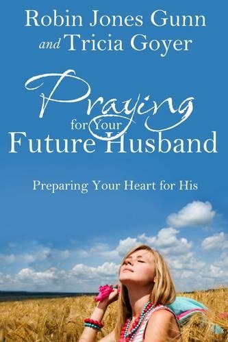 Бумажная книга «Praying for your Future Husband: Preparing your Heart for His», авторов Робин Джонс Ганн, Триша Гойер - фото №1