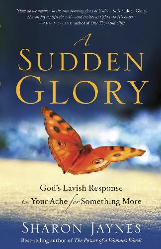 Паперова книга «A Sudden Glory: God's Lavish Response to your Ache for Something More», автор Шерон Джейнс - фото №1