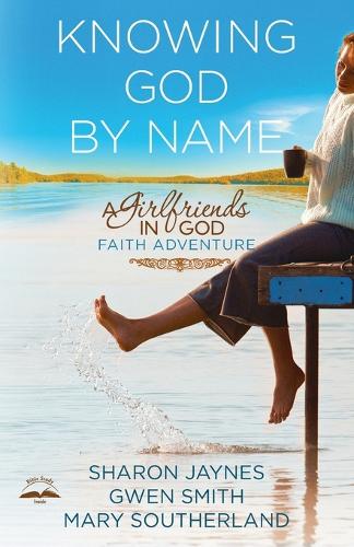 Бумажная книга «Knowing God by Name: A Girlfriends in God Faith Adventure», авторов Гвен Смит, Мэри Сазерленд, Шэрон Джейнс - фото №1