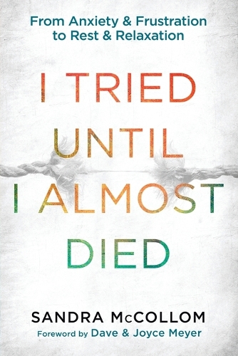 Бумажная книга «I Tried Until I Almost Died: From Anxiety and Frustration to Rest and Relaxation», автор Сандра МакКоллом - фото №1