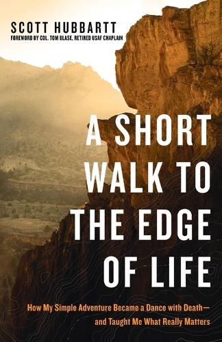 Бумажная книга «A Short Walk to the Edge of Life: How My Simple Adventure Became a Dance with Death and Taught Me What Really Matters», автор Скотт Хаббард - фото №1