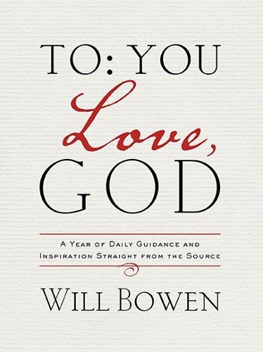 Бумажная книга «To You; Love, God: A Year of Daily Guidance and Inspiration Straight from the Source», автор Уилл Боуэн - фото №1