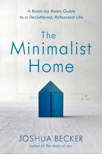 Бумажная книга «The Minimalist Home: A Room-By-Room Guide to a Decluttered, Refocused Life», автор Джошуа Беккер - фото №1
