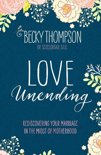 Бумажная книга «Love Unending: Rediscovering your Marriage in the Midst of Motherhood», автор Бекки Томпсон - фото №1
