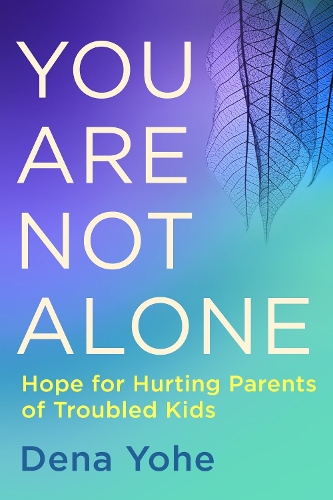 Паперова книга «You are not Alone: Hope for Hurting Parents of Troubled Kids», автор Дена Йохе - фото №1