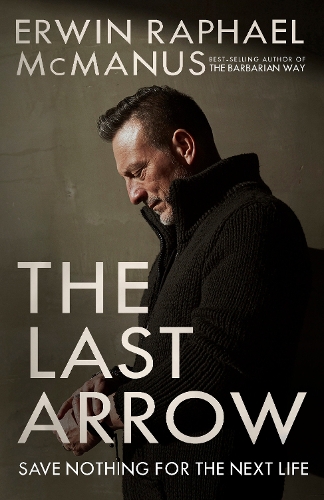[object Object] «The Last Arrow: Save Nothing for the Next Life», автор Эрвин Рафаэль Макманус - фото №1