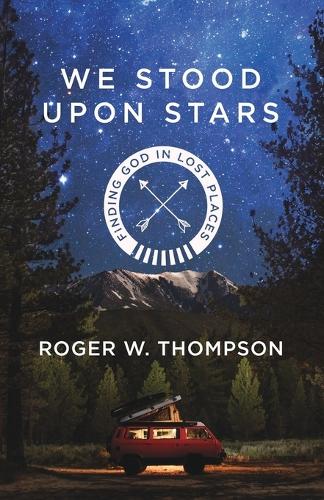 Бумажная книга «We Stood Upon Stars: Finding God in Lost Places», автор Роджер Томпсон - фото №1