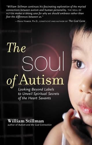 Бумажная книга «Soul of Autism: Looking Beyond Labels to Unveil Spiritual Secrets of the Heart Savants», автор Уильям Стиллман - фото №1