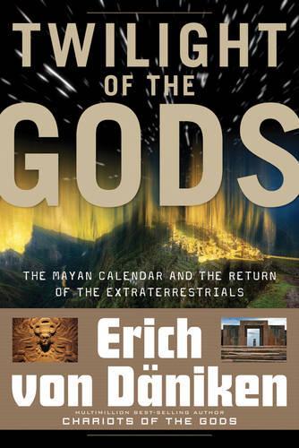 Бумажная книга «Twilight of the Gods: The Mayan Calendar and the Return of the Extraterrestrials», автор Эрих фон Дэникен - фото №1