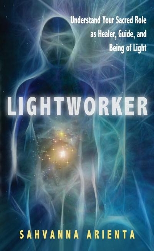 Бумажная книга «Lightworker: Understand Your Sacred Role as Healer, Guide, and Being of Light», автор Сахванна Ариента - фото №1