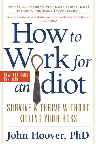 Паперова книга «How to Work for an Idiot: Survive & Thrive without Killing Your Boss», автор Джон Гувер - фото №1